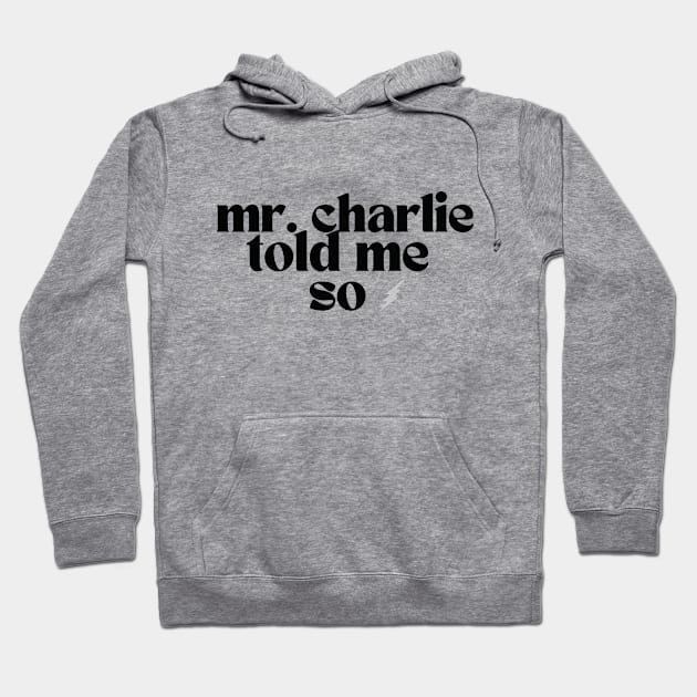 Mr Charlie Told me So (for light colored shirts) Hoodie by karenpaytonart